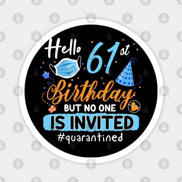 hello 61st Birthday but no one is invited shirt, 61st Birthday Shirt, Hello 61 T-Shirt, Friends Birthday Shirt, 61st Birthday Gift,quarantined birthday shirt , toddler social distancing birthday Magnet by Everything for your LOVE-Birthday